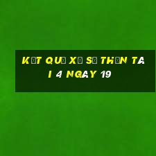 kết quả Xổ Số thần tài 4 ngày 19