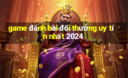 game đánh bài đổi thưởng uy tín nhất 2024