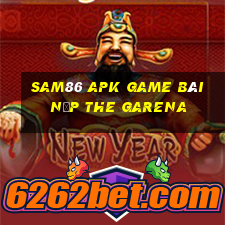 Sam86 Apk Game Bài Nạp The Garena