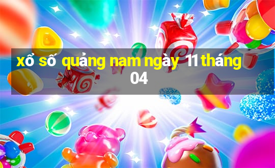 xổ số quảng nam ngày 11 tháng 04