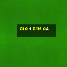 big 1 bắn cá