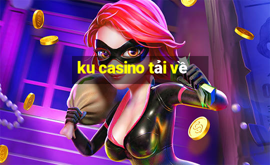 ku casino tải về