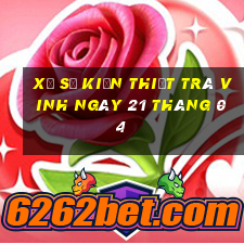 xổ số kiến thiết trà vinh ngày 21 tháng 04