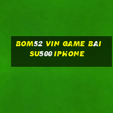 Bom52 Vin Game Bài Su500 Iphone