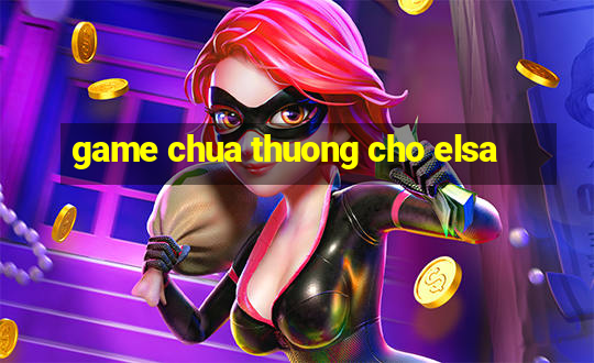 game chua thuong cho elsa