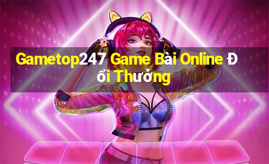 Gametop247 Game Bài Online Đổi Thưởng