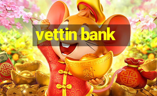 vettin bank