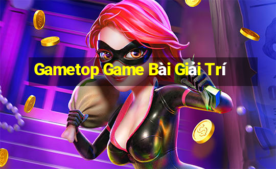 Gametop Game Bài Giải Trí