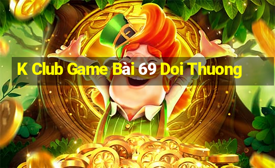 K Club Game Bài 69 Doi Thuong