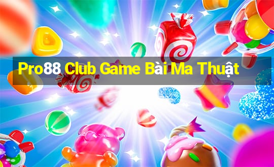 Pro88 Club Game Bài Ma Thuật