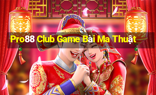 Pro88 Club Game Bài Ma Thuật