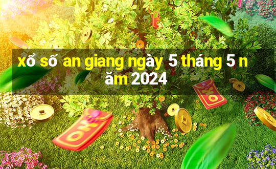 xổ số an giang ngày 5 tháng 5 năm 2024