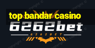 top bandar casino