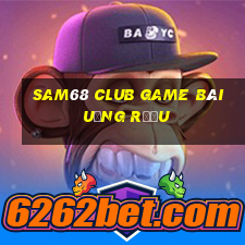 Sam68 Club Game Bài Uống Rượu