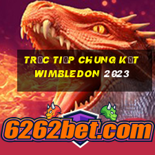 trực tiếp chung kết wimbledon 2023