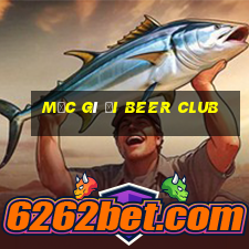 mặc gì đi beer club