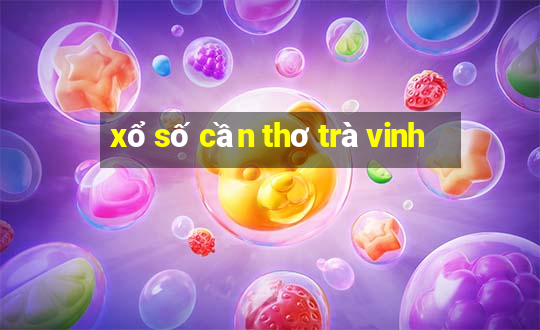 xổ số cần thơ trà vinh