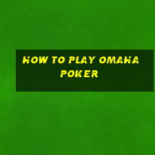 how to play omaha poker