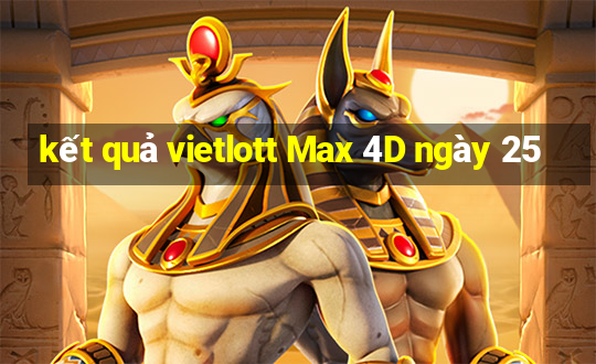 kết quả vietlott Max 4D ngày 25