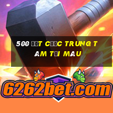 500 đặt cược trung tâm tải màu