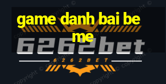 game danh bai beme