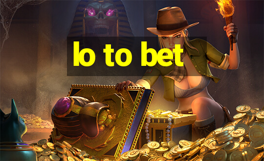 lo to bet