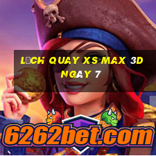 Lịch quay XS Max 3D ngày 7