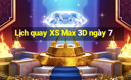 Lịch quay XS Max 3D ngày 7