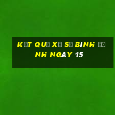 kết quả Xổ Số Bình Định ngày 15