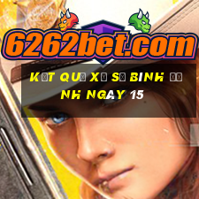 kết quả Xổ Số Bình Định ngày 15