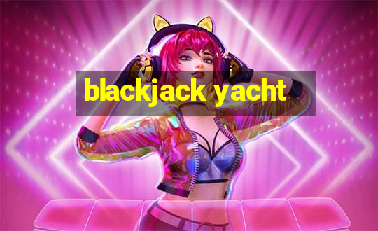 blackjack yacht