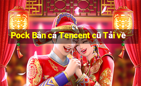 Pock Bắn cá Tencent cũ Tải về