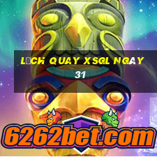 Lịch quay XSGL ngày 31