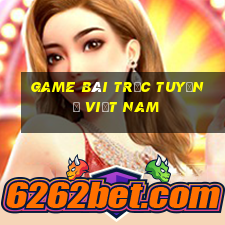 game bài trực tuyến ở Việt nam