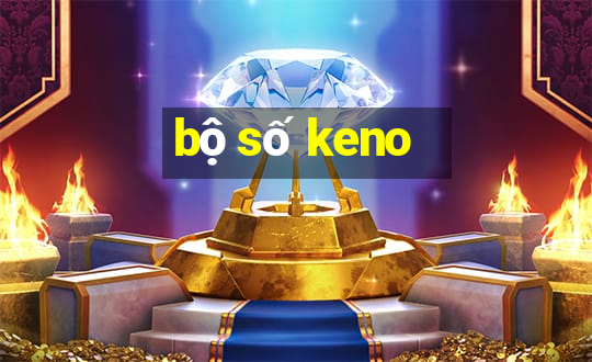 bộ số keno