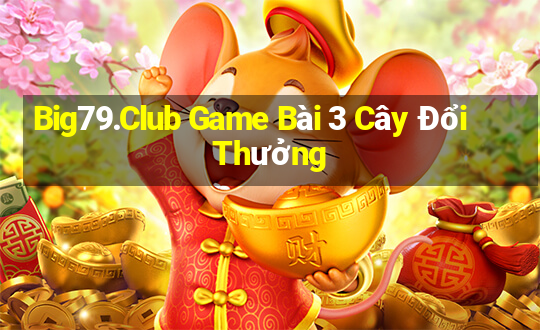 Big79.Club Game Bài 3 Cây Đổi Thưởng