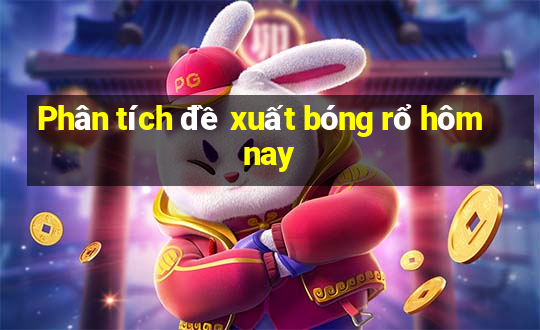 Phân tích đề xuất bóng rổ hôm nay