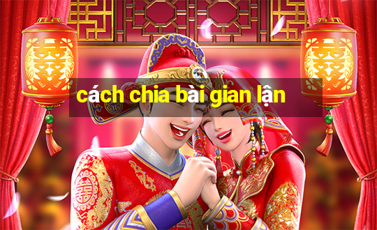 cách chia bài gian lận