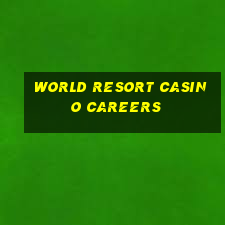 world resort casino careers