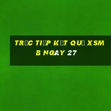 Trực tiếp kết quả XSMB ngày 27