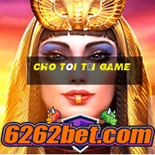 cho tôi tải game