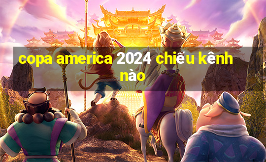 copa america 2024 chiếu kênh nào