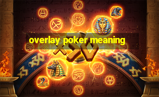 overlay poker meaning