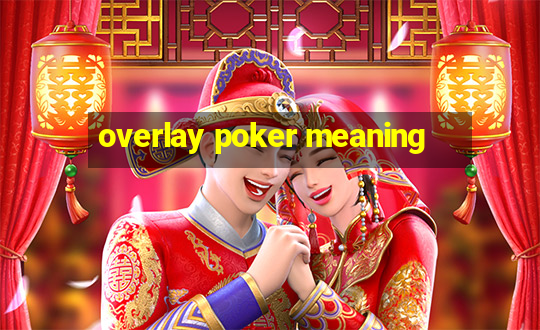 overlay poker meaning