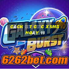 Cách đặt cược XSMB ngày 11