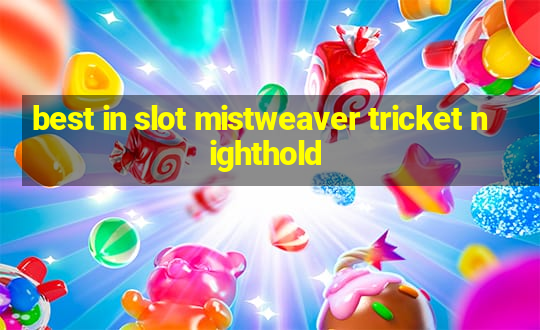 best in slot mistweaver tricket nighthold