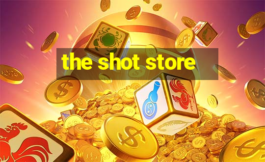 the shot store