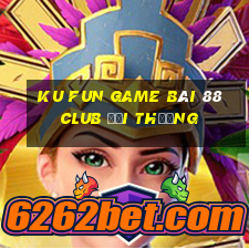 Ku Fun Game Bài 88 Club Đổi Thưởng