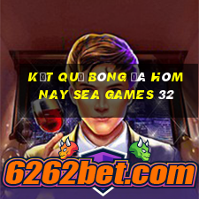 kết quả bóng đá hôm nay sea games 32