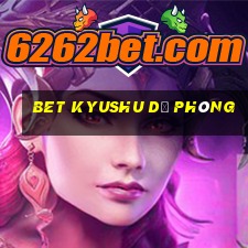 bet Kyushu dự phòng